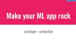 Make your ML app rock