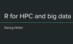 R for HPC and big data